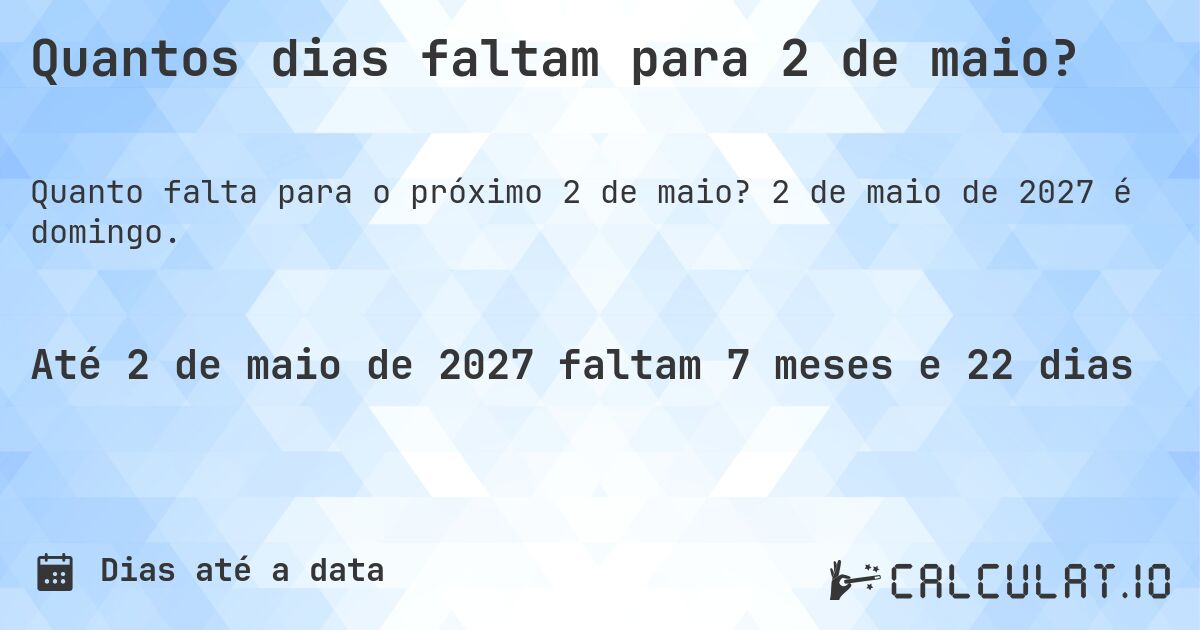 Quantos dias faltam para 2 de maio?. 2 de maio de 2027 é domingo.