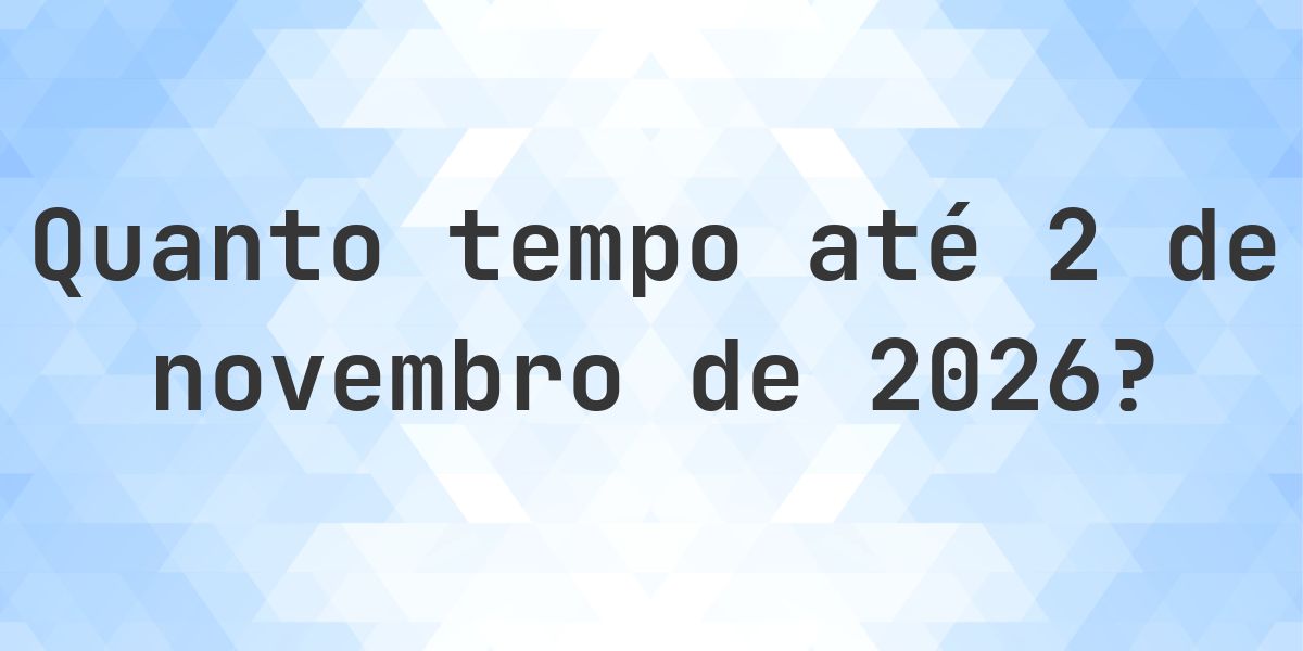 Quantos dias até 2 novembro 2026? - Calculatio