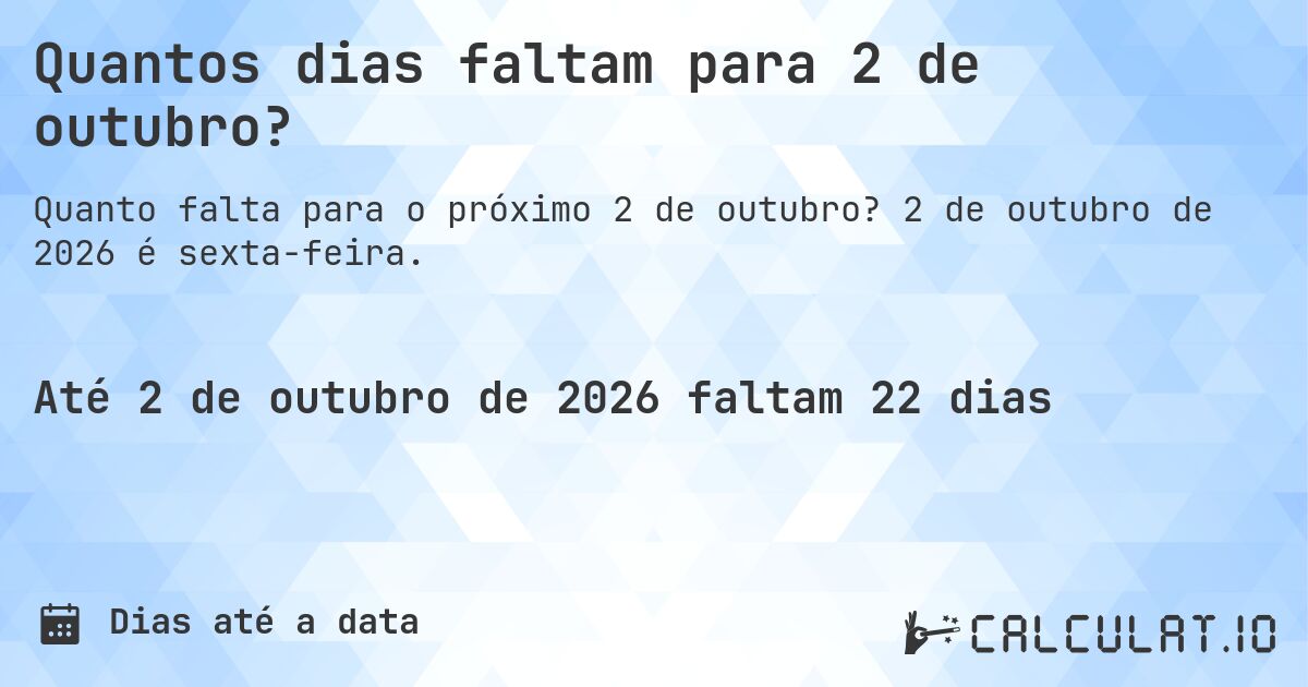 Quantos dias faltam para 2 de outubro?. 2 de outubro de 2026 é sexta-feira.