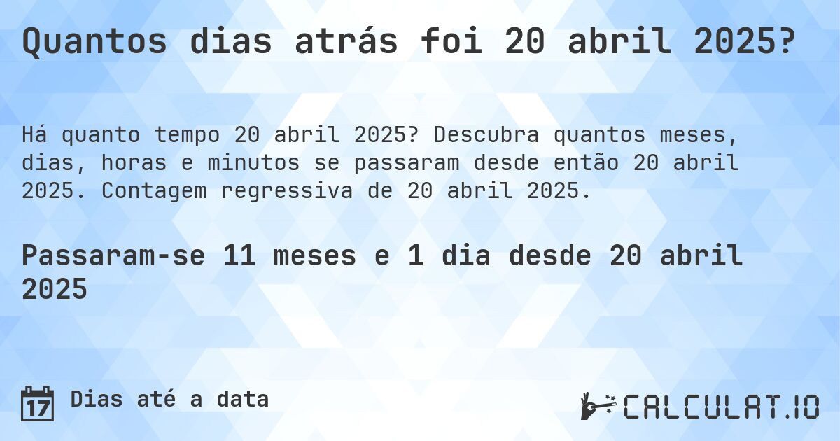 Quantos dias atrás foi 20 abril 2025?. Descubra quantos meses, dias, horas e minutos se passaram desde então 20 abril 2025. Contagem regressiva de 20 abril 2025.