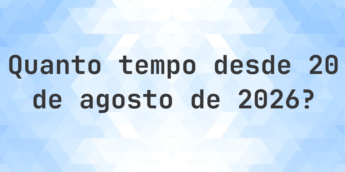 Quantos dias até 20 agosto 2026? - Calculatio