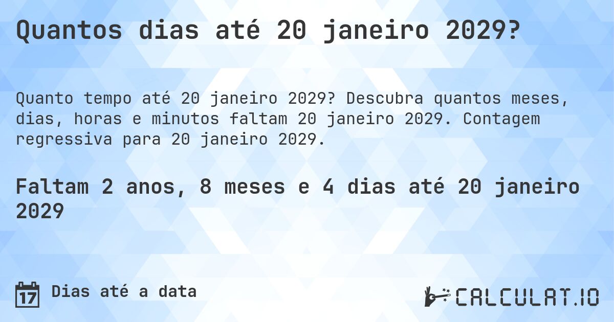 Quantos dias até 20 janeiro 2029?. Descubra quantos meses, dias, horas e minutos faltam 20 janeiro 2029. Contagem regressiva para 20 janeiro 2029.