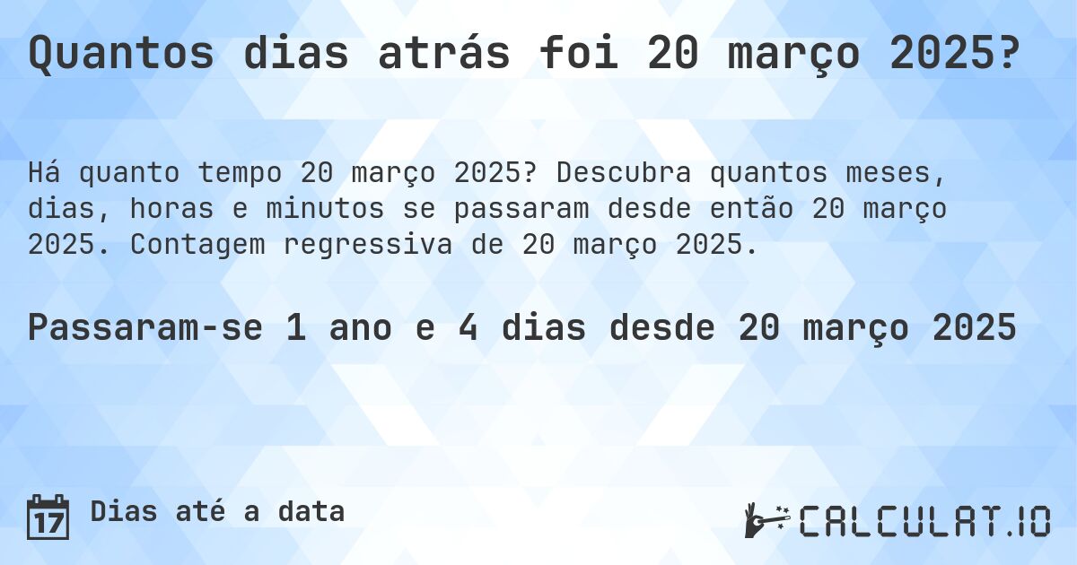 Quantos dias atrás foi 20 março 2025?. Descubra quantos meses, dias, horas e minutos se passaram desde então 20 março 2025. Contagem regressiva de 20 março 2025.