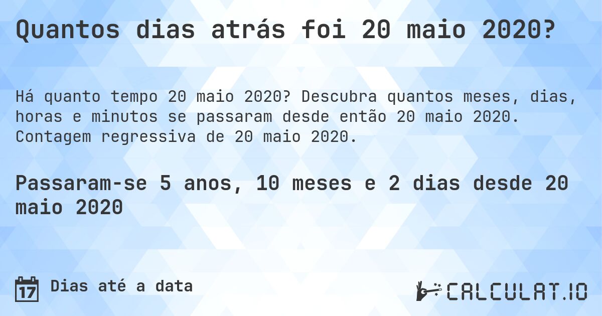 Quantos dias atrás foi 20 maio 2020?. Descubra quantos meses, dias, horas e minutos se passaram desde então 20 maio 2020. Contagem regressiva de 20 maio 2020.