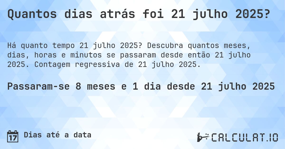 Quantos dias atrás foi 21 julho 2025?. Descubra quantos meses, dias, horas e minutos se passaram desde então 21 julho 2025. Contagem regressiva de 21 julho 2025.