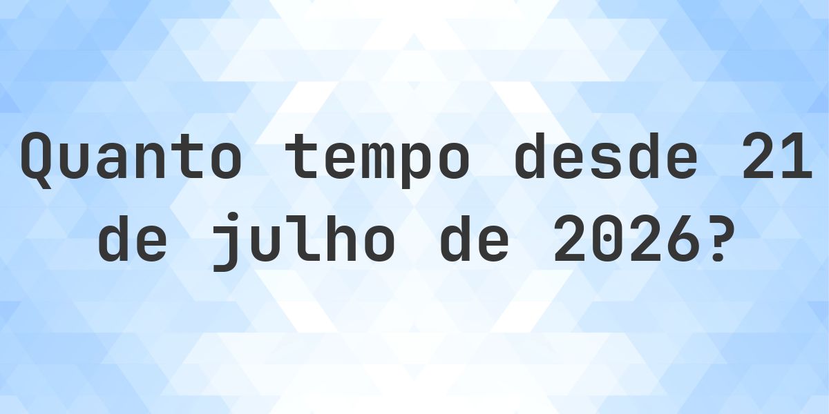 Quantos dias até 21 julho 2026? - Calculatio