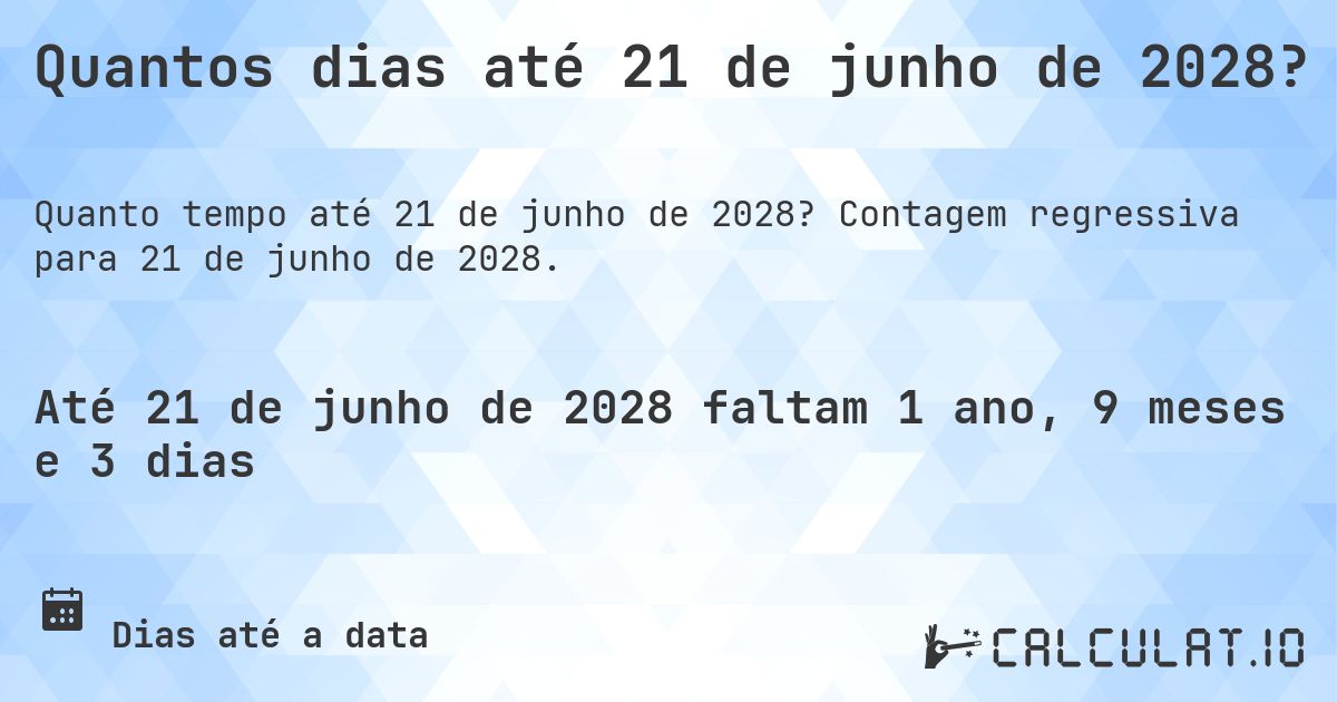 Quantos dias até 21 de junho de 2028?. Contagem regressiva para 21 de junho de 2028.