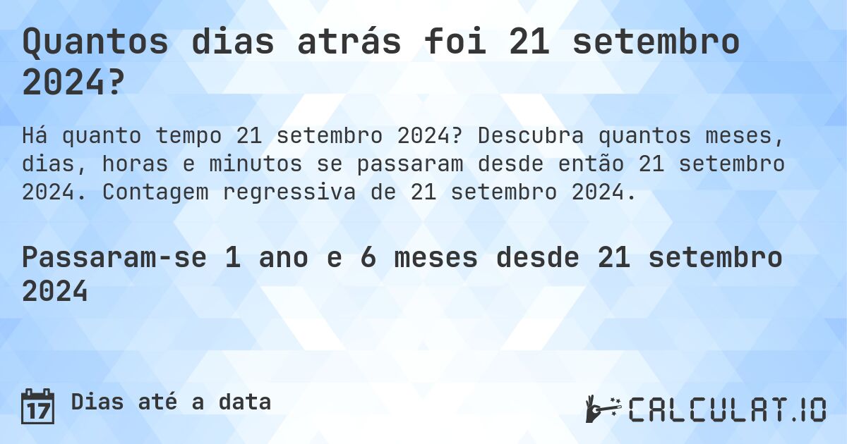 Quantos dias atrás foi 21 setembro 2024?. Descubra quantos meses, dias, horas e minutos se passaram desde então 21 setembro 2024. Contagem regressiva de 21 setembro 2024.