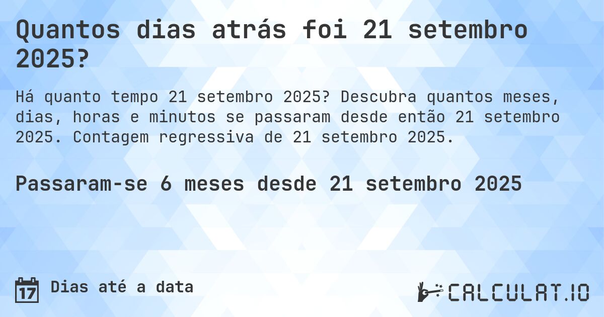 Quantos dias atrás foi 21 setembro 2025?. Descubra quantos meses, dias, horas e minutos se passaram desde então 21 setembro 2025. Contagem regressiva de 21 setembro 2025.