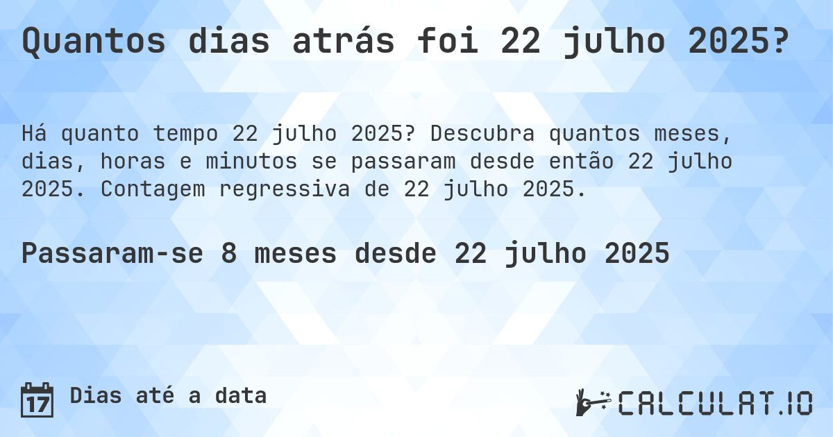 Quantos dias atrás foi 22 julho 2025?. Descubra quantos meses, dias, horas e minutos se passaram desde então 22 julho 2025. Contagem regressiva de 22 julho 2025.