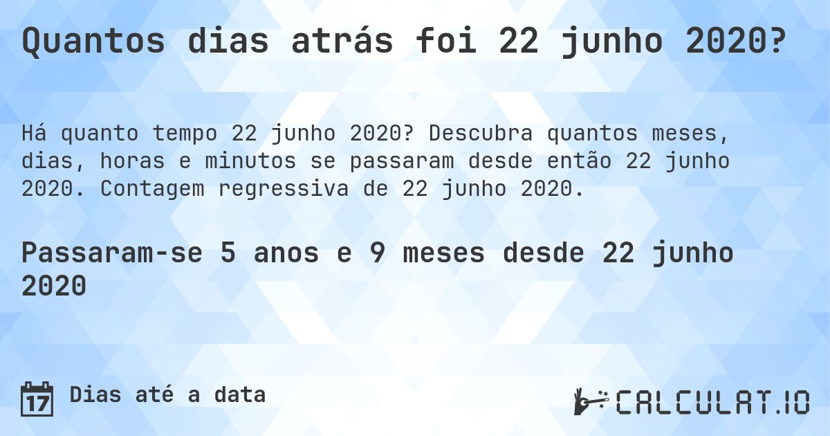 Quantos dias atrás foi 22 junho 2020?. Descubra quantos meses, dias, horas e minutos se passaram desde então 22 junho 2020. Contagem regressiva de 22 junho 2020.