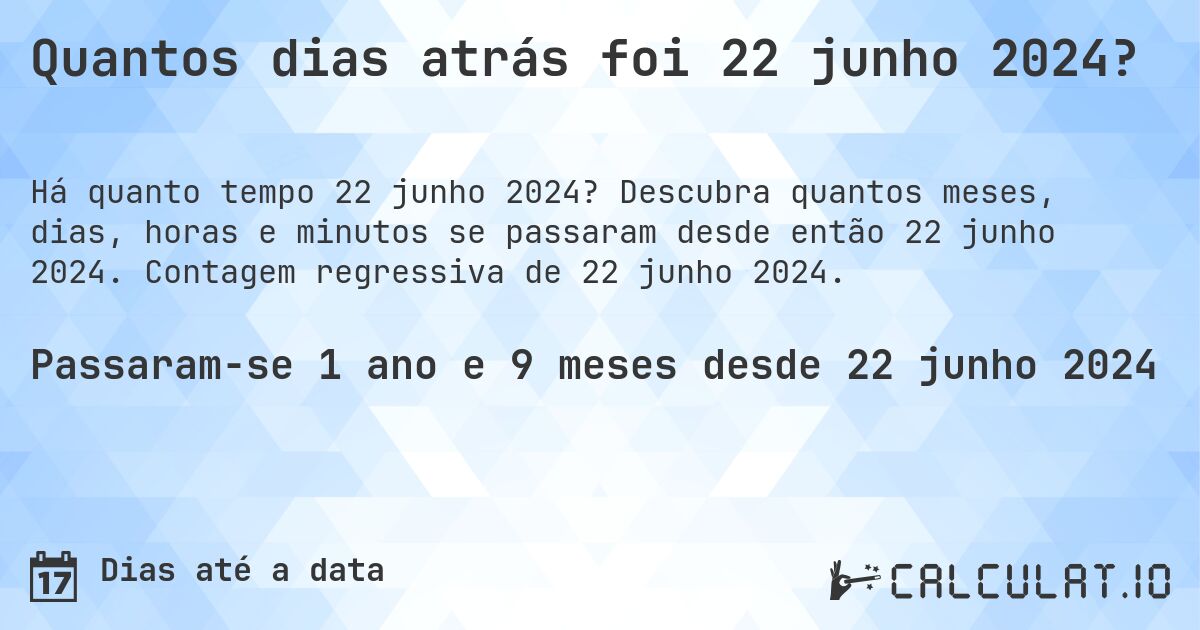 Quantos dias atrás foi 22 junho 2024?. Descubra quantos meses, dias, horas e minutos se passaram desde então 22 junho 2024. Contagem regressiva de 22 junho 2024.