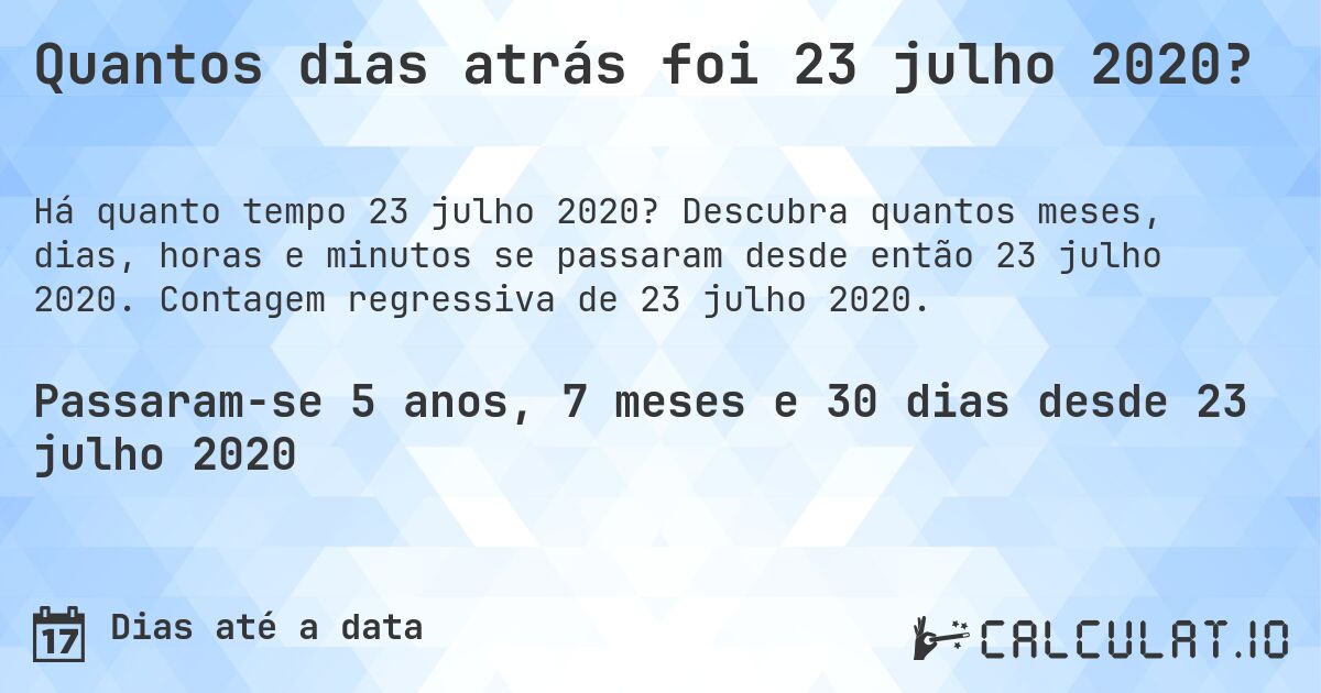 Quantos dias atrás foi 23 julho 2020?. Descubra quantos meses, dias, horas e minutos se passaram desde então 23 julho 2020. Contagem regressiva de 23 julho 2020.
