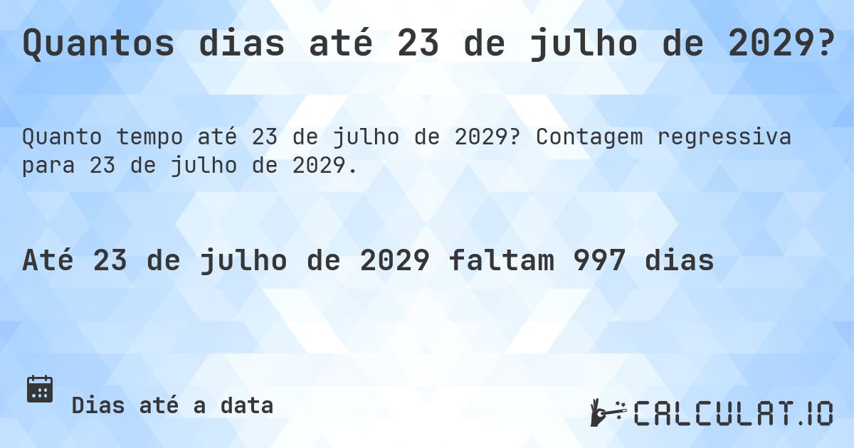 Quantos dias até 23 de julho de 2029?. Contagem regressiva para 23 de julho de 2029.