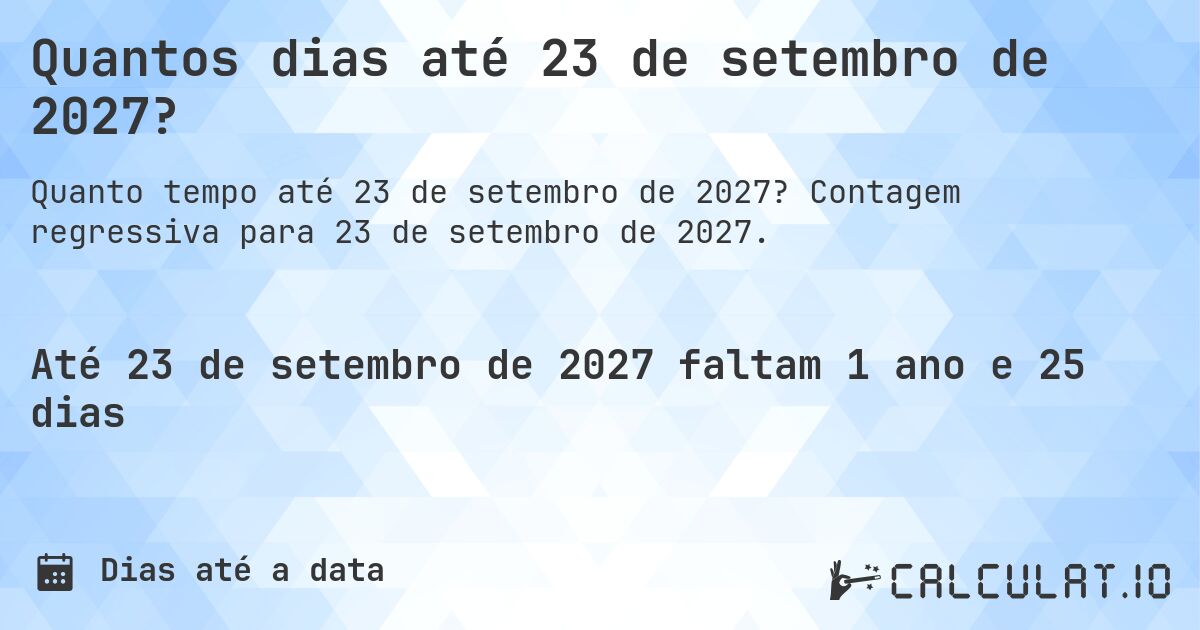 Quantos dias até 23 de setembro de 2027?. Contagem regressiva para 23 de setembro de 2027.