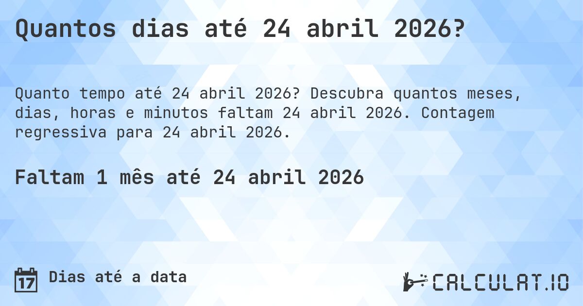 Quantos dias até 24 abril 2026?. Descubra quantos meses, dias, horas e minutos faltam 24 abril 2026. Contagem regressiva para 24 abril 2026.