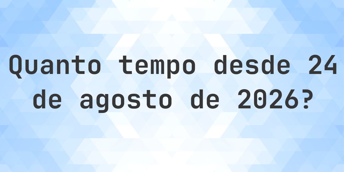 Quantos dias até 24 agosto 2026? - Calculatio