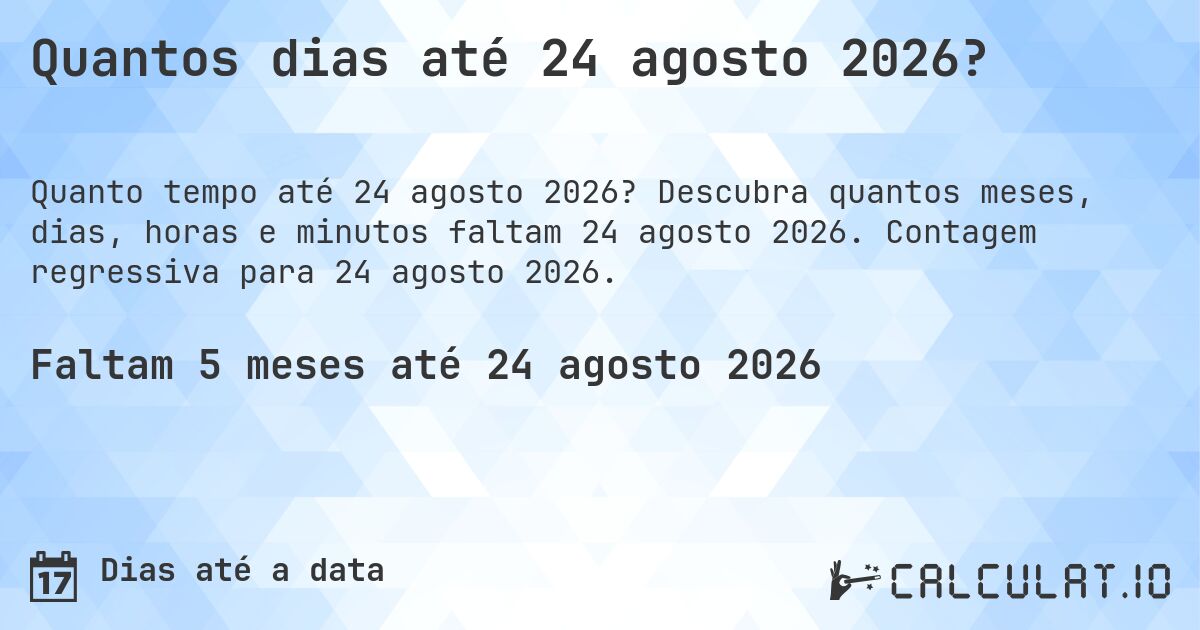 Quantos dias até 24 agosto 2026?. Descubra quantos meses, dias, horas e minutos faltam 24 agosto 2026. Contagem regressiva para 24 agosto 2026.