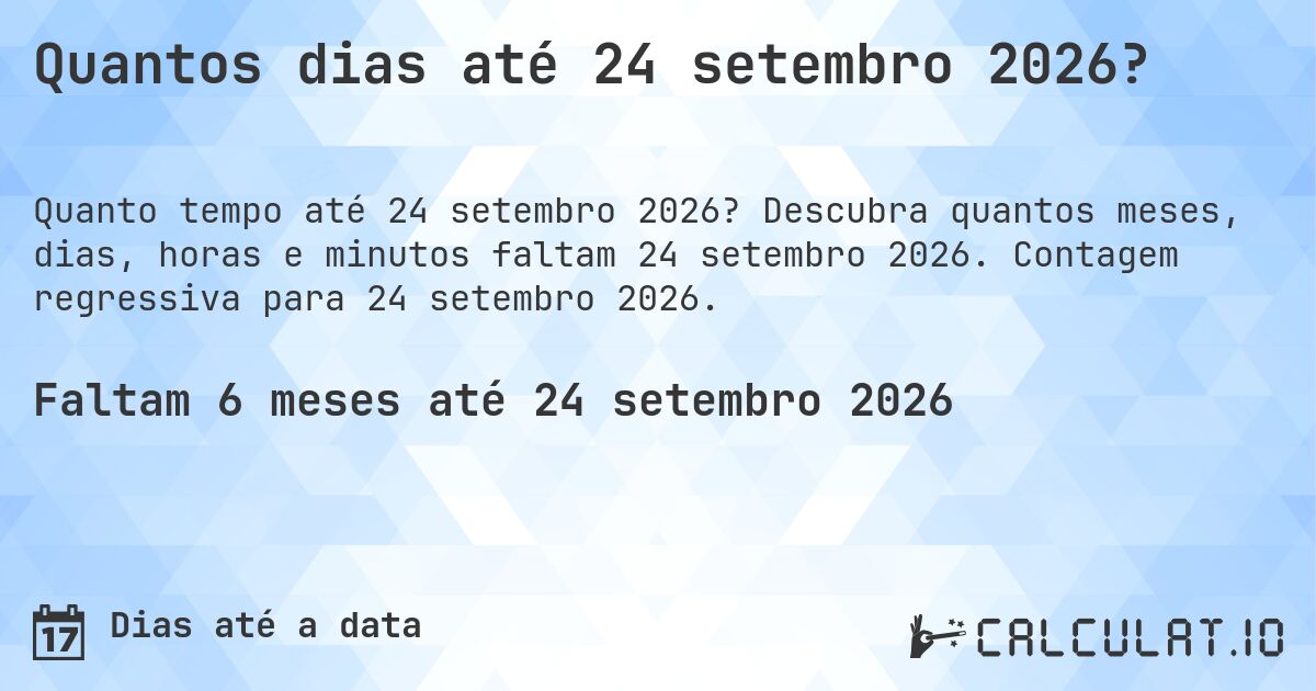 Quantos dias até 24 setembro 2026?. Descubra quantos meses, dias, horas e minutos faltam 24 setembro 2026. Contagem regressiva para 24 setembro 2026.