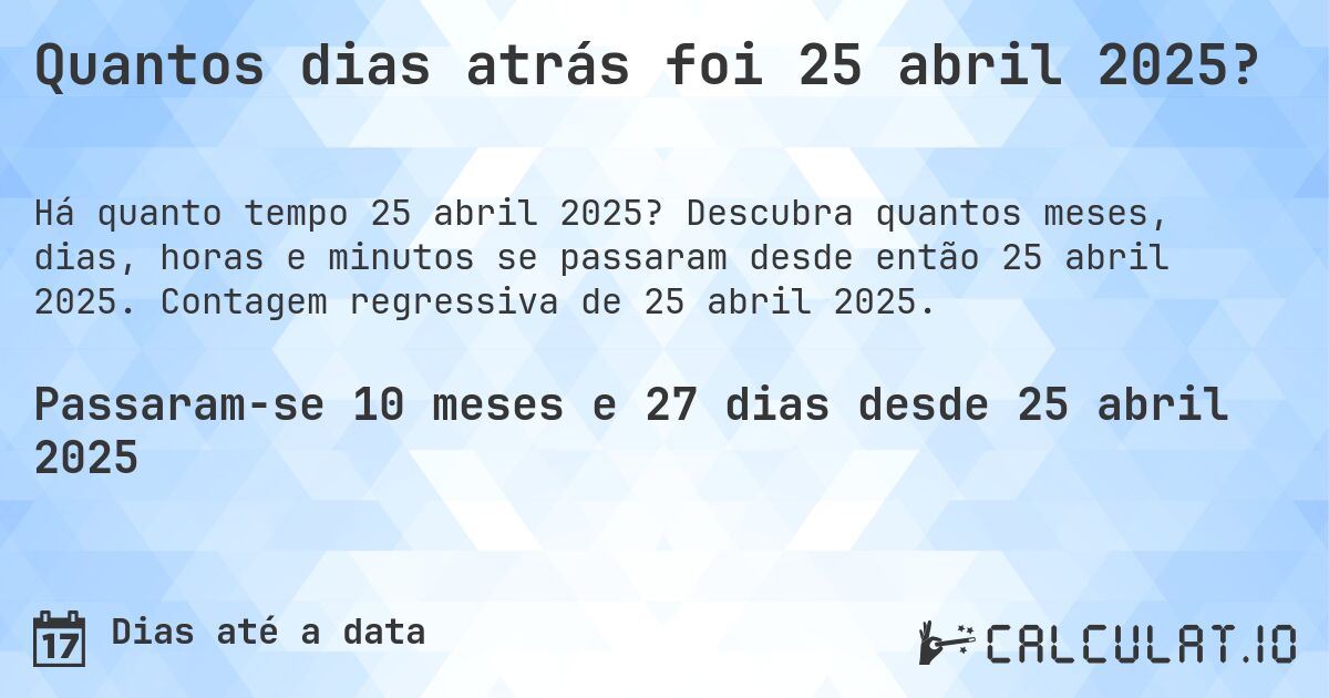 Quantos dias atrás foi 25 abril 2025?. Descubra quantos meses, dias, horas e minutos se passaram desde então 25 abril 2025. Contagem regressiva de 25 abril 2025.