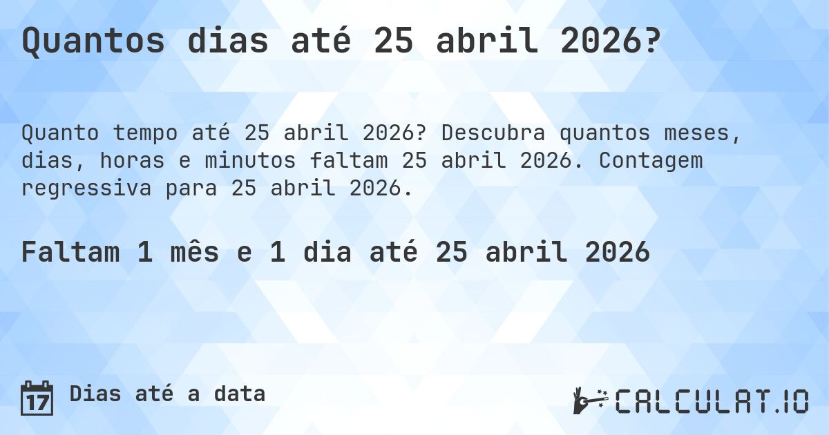 Quantos dias até 25 abril 2026?. Descubra quantos meses, dias, horas e minutos faltam 25 abril 2026. Contagem regressiva para 25 abril 2026.