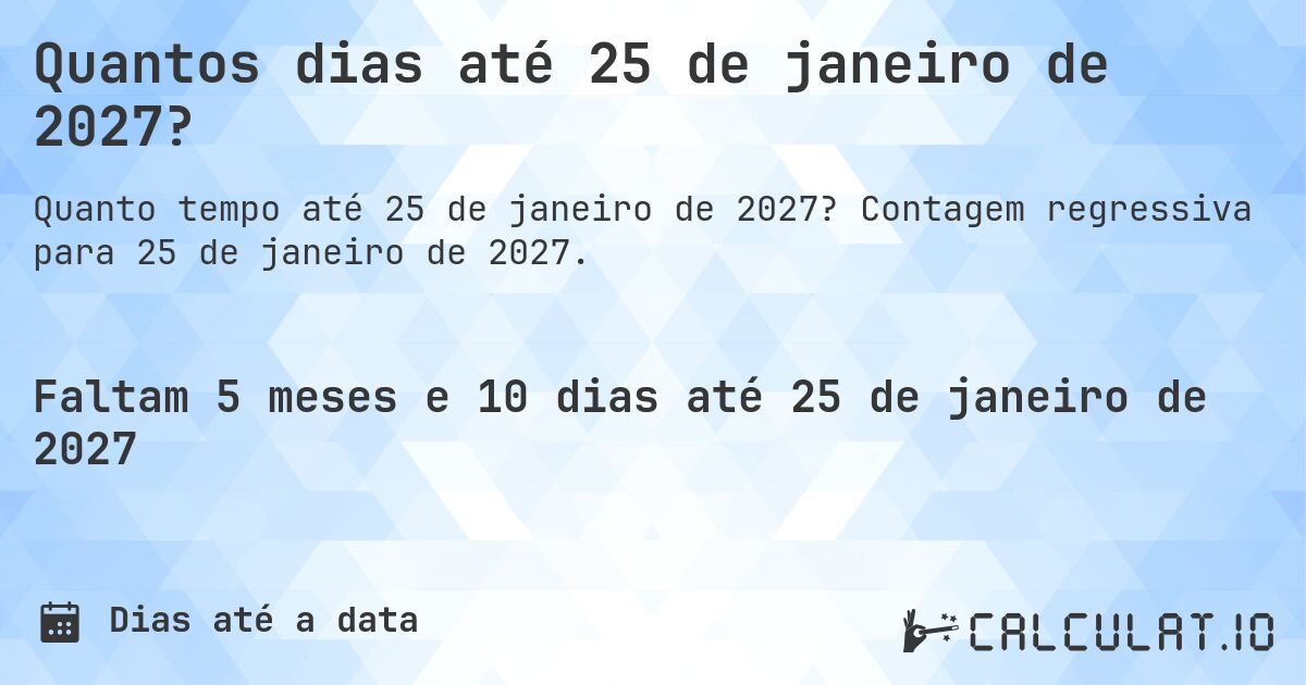 Quantos dias até 25 de janeiro de 2027?. Contagem regressiva para 25 de janeiro de 2027.