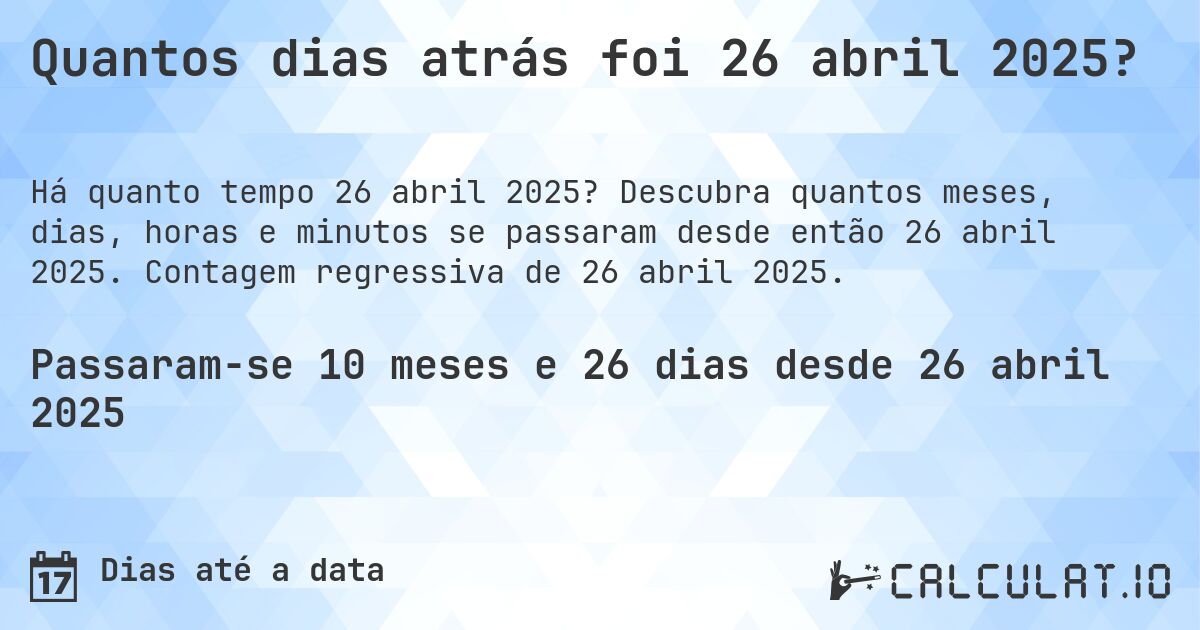 Quantos dias atrás foi 26 abril 2025?. Descubra quantos meses, dias, horas e minutos se passaram desde então 26 abril 2025. Contagem regressiva de 26 abril 2025.