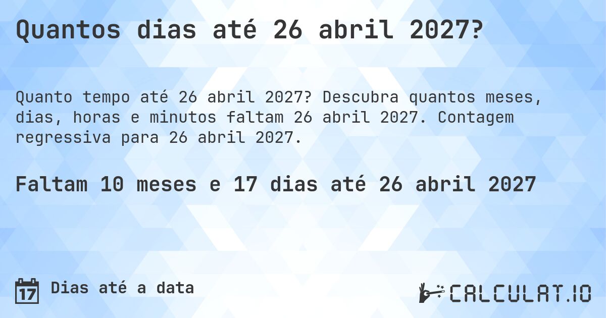 Quantos dias até 26 abril 2027?. Descubra quantos meses, dias, horas e minutos faltam 26 abril 2027. Contagem regressiva para 26 abril 2027.