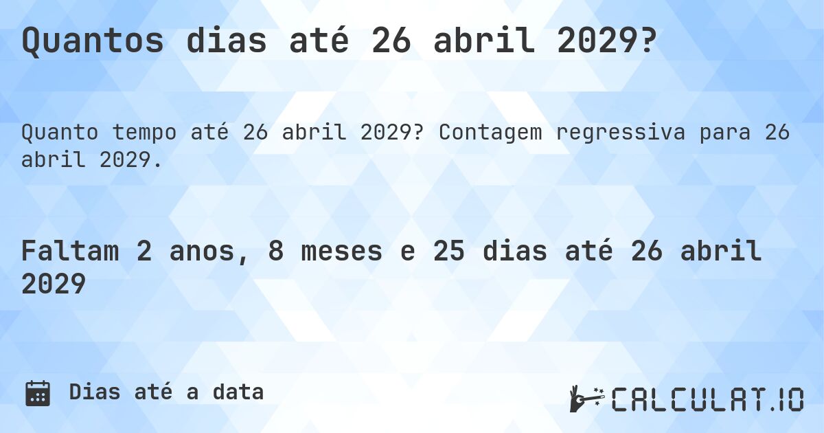 Quantos dias até 26 abril 2029?. Contagem regressiva para 26 abril 2029.