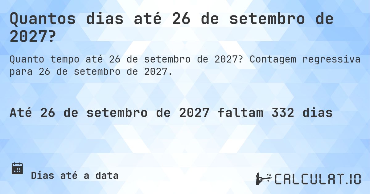 Quantos dias até 26 de setembro de 2027?. Contagem regressiva para 26 de setembro de 2027.