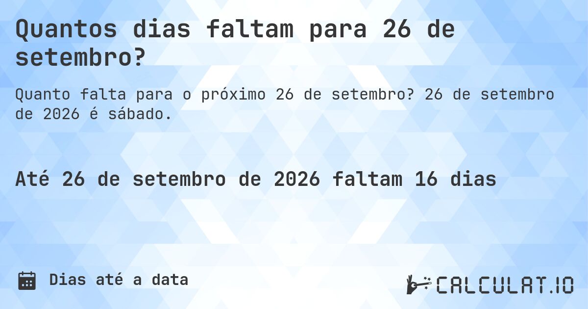Quantos dias faltam para 26 de setembro?. 26 de setembro de 2026 é sábado.