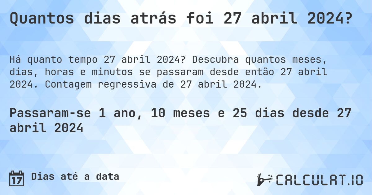 Quantos dias atrás foi 27 abril 2024?. Descubra quantos meses, dias, horas e minutos se passaram desde então 27 abril 2024. Contagem regressiva de 27 abril 2024.