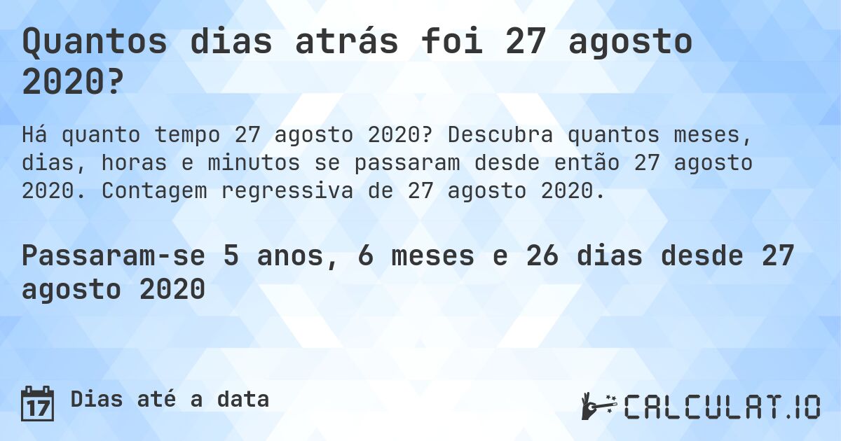 Quantos dias atrás foi 27 agosto 2020?. Descubra quantos meses, dias, horas e minutos se passaram desde então 27 agosto 2020. Contagem regressiva de 27 agosto 2020.