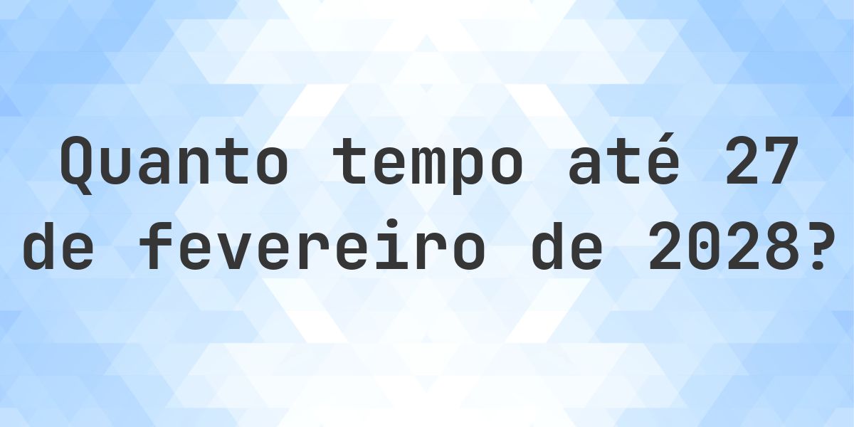Quantos dias até 27 fevereiro 2028? - Calculatio