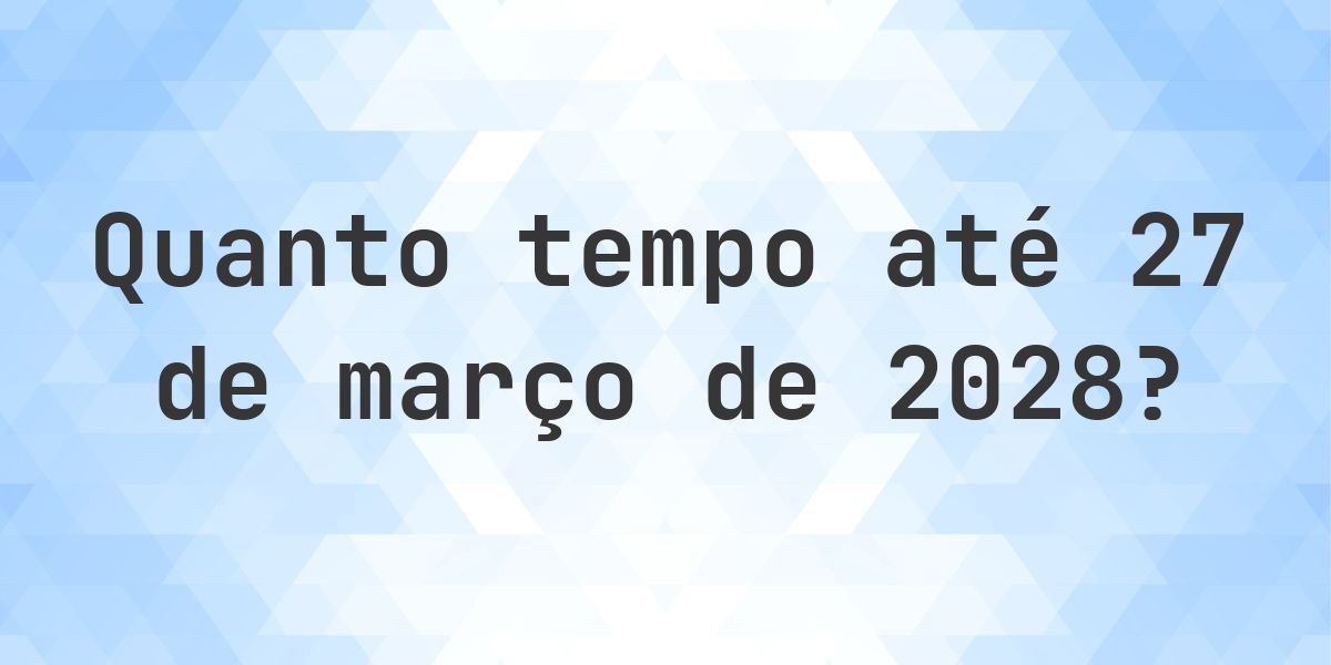 Quantos dias até 27 março 2028? - Calculatio
