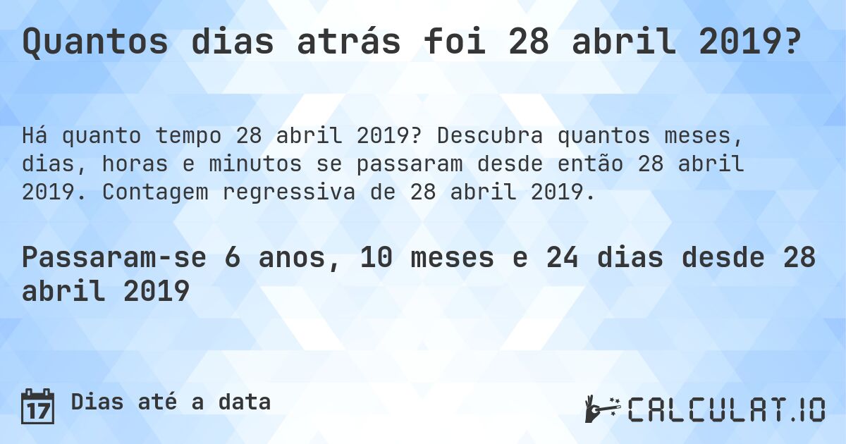 Quantos dias atrás foi 28 abril 2019?. Descubra quantos meses, dias, horas e minutos se passaram desde então 28 abril 2019. Contagem regressiva de 28 abril 2019.