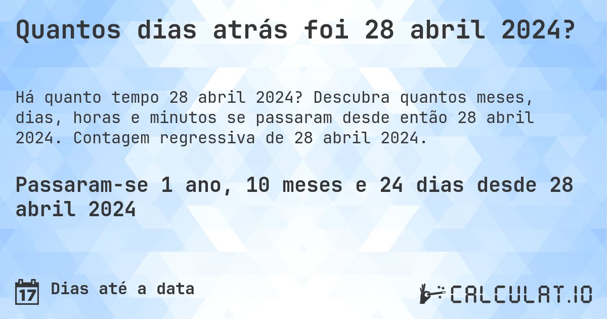 Quantos dias atrás foi 28 abril 2024?. Descubra quantos meses, dias, horas e minutos se passaram desde então 28 abril 2024. Contagem regressiva de 28 abril 2024.