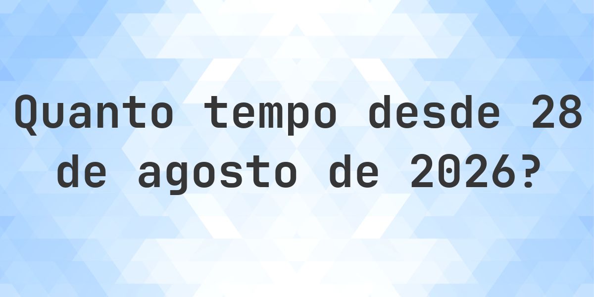 Quantos dias até 28 agosto 2026? - Calculatio