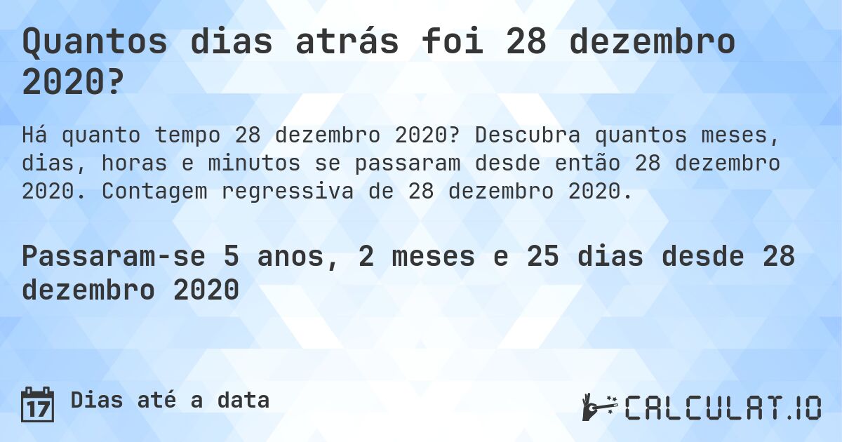 Quantos dias atrás foi 28 dezembro 2020?. Descubra quantos meses, dias, horas e minutos se passaram desde então 28 dezembro 2020. Contagem regressiva de 28 dezembro 2020.
