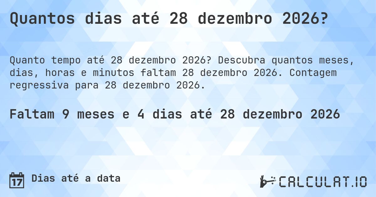 Quantos dias até 28 dezembro 2026?. Descubra quantos meses, dias, horas e minutos faltam 28 dezembro 2026. Contagem regressiva para 28 dezembro 2026.