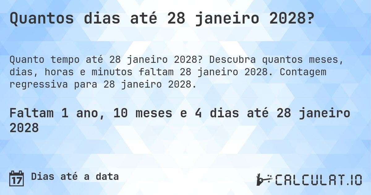 Quantos dias até 28 janeiro 2028?. Descubra quantos meses, dias, horas e minutos faltam 28 janeiro 2028. Contagem regressiva para 28 janeiro 2028.