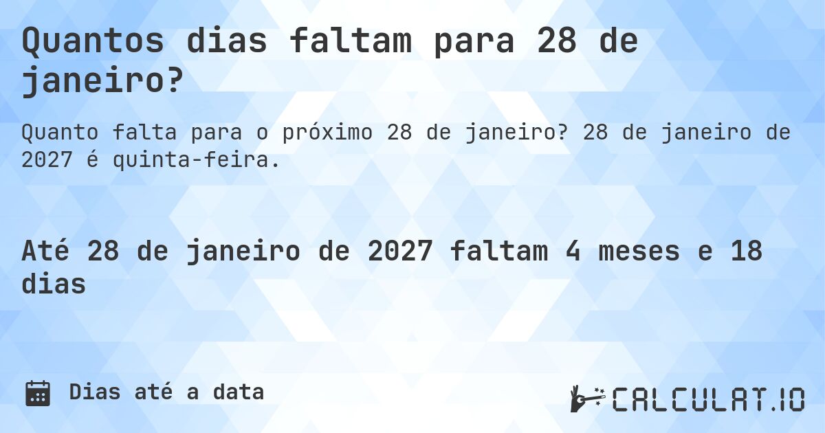 Quantos dias faltam para 28 de janeiro?. 28 de janeiro de 2027 é quinta-feira.