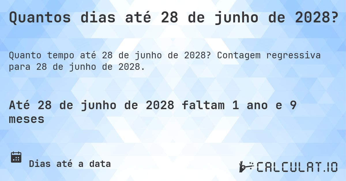 Quantos dias até 28 de junho de 2028?. Contagem regressiva para 28 de junho de 2028.