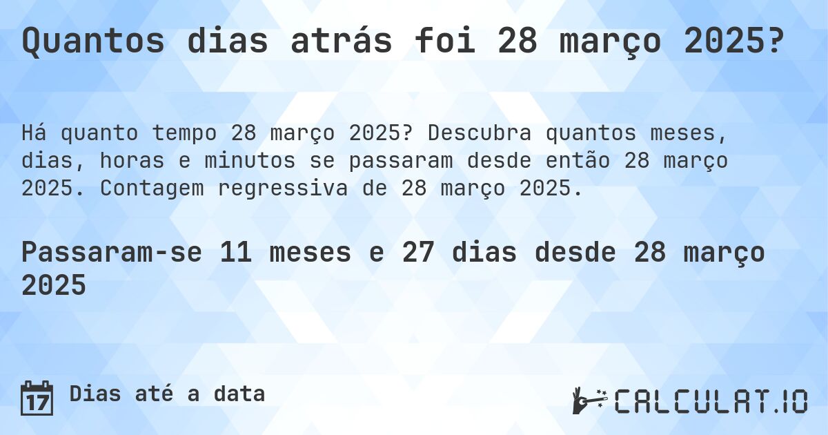 Quantos dias atrás foi 28 março 2025?. Descubra quantos meses, dias, horas e minutos se passaram desde então 28 março 2025. Contagem regressiva de 28 março 2025.