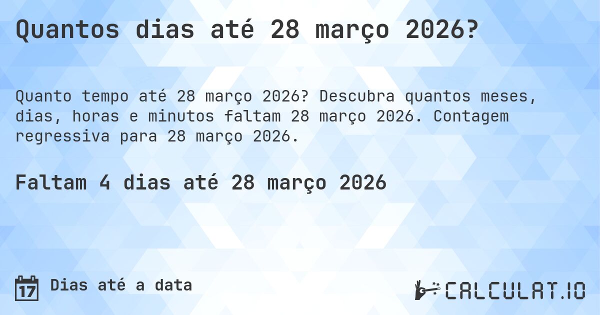 Quantos dias até 28 março 2026?. Descubra quantos meses, dias, horas e minutos faltam 28 março 2026. Contagem regressiva para 28 março 2026.