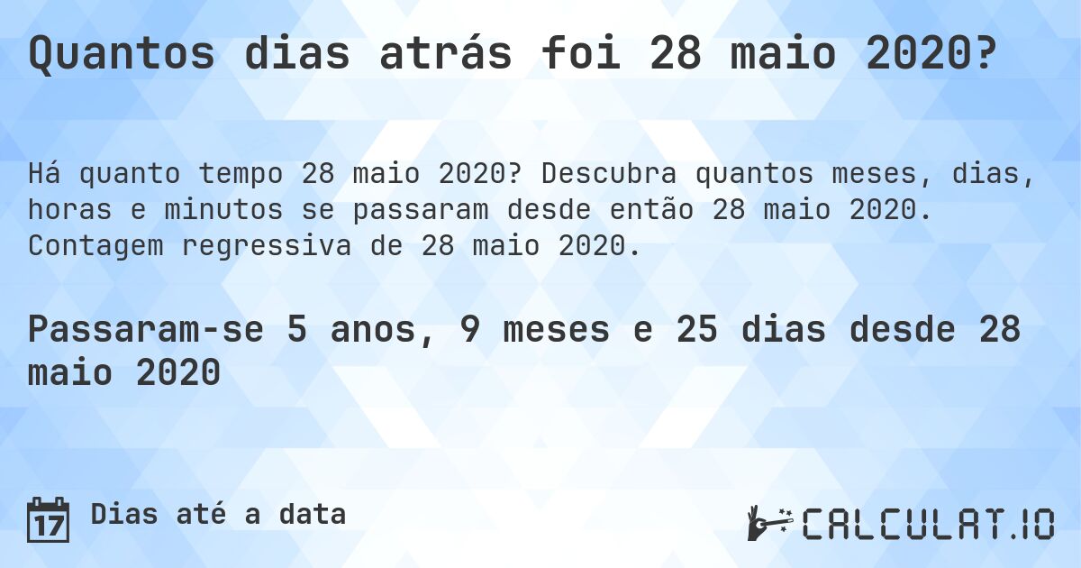 Quantos dias atrás foi 28 maio 2020?. Descubra quantos meses, dias, horas e minutos se passaram desde então 28 maio 2020. Contagem regressiva de 28 maio 2020.
