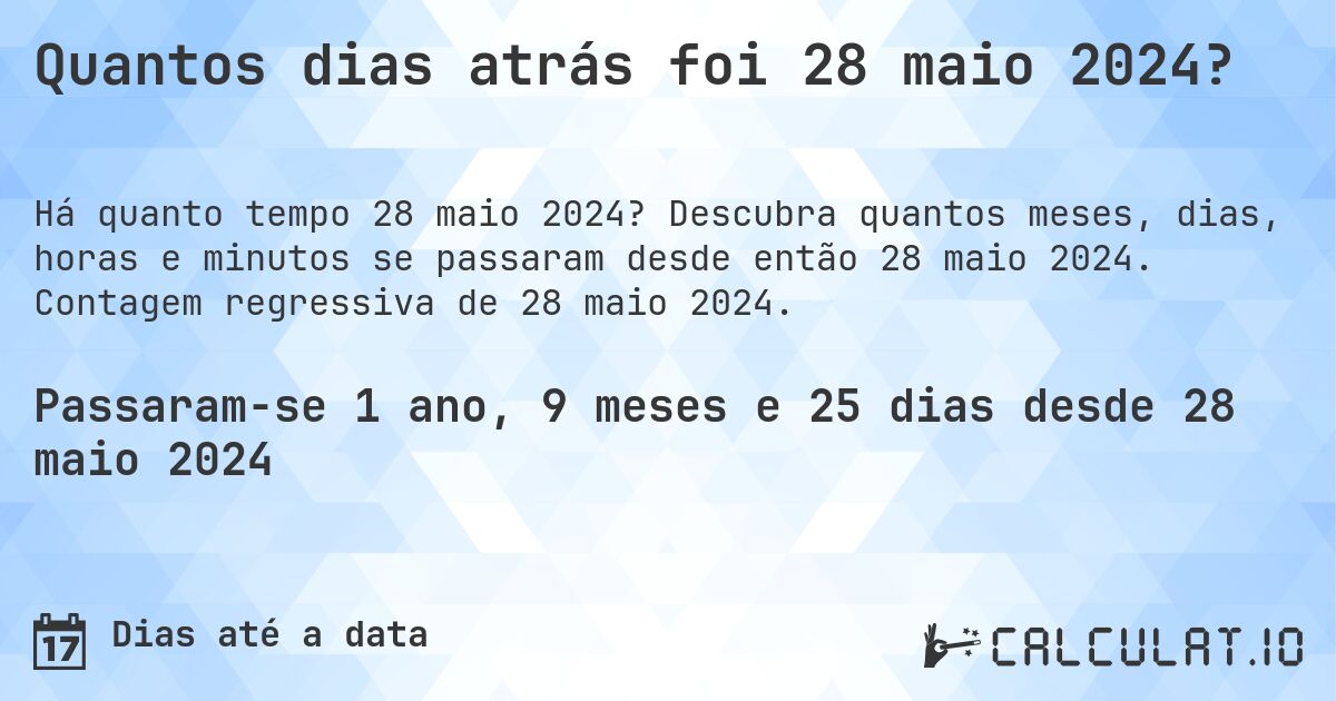 Quantos dias atrás foi 28 maio 2024?. Descubra quantos meses, dias, horas e minutos se passaram desde então 28 maio 2024. Contagem regressiva de 28 maio 2024.