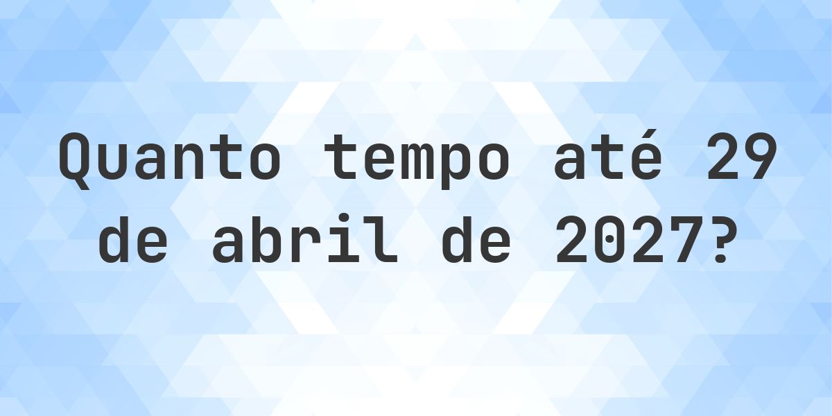 Quantos dias até 29 abril 2027? - Calculatio
