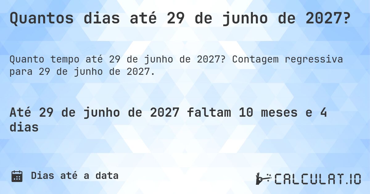 Quantos dias até 29 de junho de 2027?. Contagem regressiva para 29 de junho de 2027.