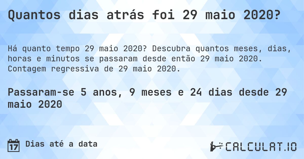 Quantos dias atrás foi 29 maio 2020?. Descubra quantos meses, dias, horas e minutos se passaram desde então 29 maio 2020. Contagem regressiva de 29 maio 2020.